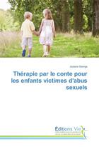 Couverture du livre « Therapie par le conte pour les enfants victimes d'abus sexuels » de Josiane George aux éditions Vie