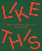 Couverture du livre « Like this: natural intelligence as seeing by art » de  aux éditions Hatje Cantz