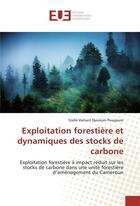 Couverture du livre « Exploitation forestiere et dynamiques des stocks de carbone » de Vartant Stelle aux éditions Editions Universitaires Europeennes