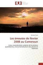 Couverture du livre « Les emeutes de fevrier 2008 au cameroun - entre revendication violente de la pitance quotidienne, in » de Touo Herman aux éditions Editions Universitaires Europeennes