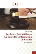 Couverture du livre « Les droits de la defense au cours de l'information judiciaire: - au cameroun » de Ngo Baha Esther aux éditions Editions Universitaires Europeennes