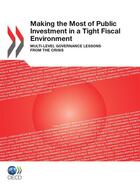 Couverture du livre « Making the most of public investment in a tight fiscal environment multi-level governance lessons from the crisis » de Ocde aux éditions Ocde