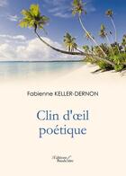 Couverture du livre « Clin d'oeil poétique » de Fabienne Keller-Dernon aux éditions Baudelaire