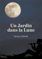Couverture du livre « Un jardin dans la lune » de Nicolas Lenoir aux éditions Baudelaire