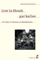 Couverture du livre « Lire la Shoah par balles : J.S. Foer, T. Krauss, D. Mendelsohn » de Laurence Benarroche aux éditions Pu De Provence