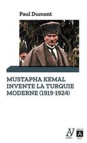 Couverture du livre « Mustafa Kemal invente la Turquie moderne (1919-1924) » de Paul Dumont aux éditions Archipoche