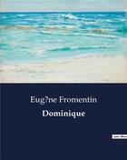 Couverture du livre « Dominique » de Eugene Fromentin aux éditions Culturea