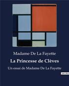 Couverture du livre « La Princesse de Clèves : Un essai de Madame De La Fayette » de La Fayette Madame De aux éditions Culturea