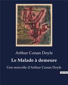 Couverture du livre « Le Malade à demeure : Une nouvelle d'Arthur Conan Doyle » de Arthur Conan Doyle aux éditions Culturea