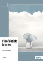 Couverture du livre « L'irrésistible lumière » de Fatima Mana aux éditions Nombre 7