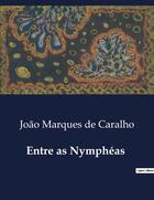 Couverture du livre « Entre as Nymphéas » de João Marques De Caralho aux éditions Culturea
