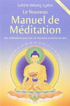 Couverture du livre « Le nouveau manuel de méditation ; des méditations pour une vie heureuse et pleine de sens (2e édition) » de Kelsang Gyatso aux éditions Tharpa