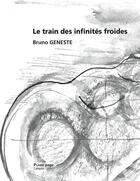 Couverture du livre « Le train des infinités froides » de Bruno Geneste aux éditions Plaine Page