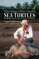 Couverture du livre « The Man Who Saved Sea Turtles: Archie Carr and the Origins of Conserva » de Davis Frederick R aux éditions Oxford University Press Usa