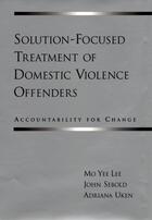 Couverture du livre « Solution-Focused Treatment of Domestic Violence Offenders: Accountabil » de Uken Adriana aux éditions Oxford University Press Usa