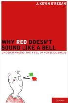 Couverture du livre « Why Red Doesn't Sound Like a Bell: Understanding the feel of conscious » de O'Regan J Kevin aux éditions Oxford University Press Usa