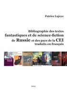 Couverture du livre « Bibliographie des textes fantastiques et de science-fiction de Russie et des pays de la CEI traduits en français » de Patrice Lajoye aux éditions Lulu