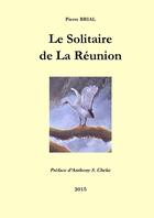 Couverture du livre « Le Solitaire de La Réunion » de Pierre Brial aux éditions Lulu