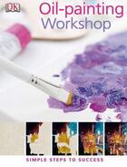 Couverture du livre « Oil-Painting Workshop: Simple Steps To Success » de Aggy Boshoff aux éditions Dorling Kindersley