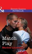 Couverture du livre « Match Play (Mills & Boon Intrigue) » de Merline Lovelace aux éditions Mills & Boon Series