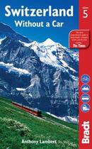 Couverture du livre « SWITZERLAND WITHOUT A CAR - 5TH EDITION » de A.Lambert aux éditions Bradt