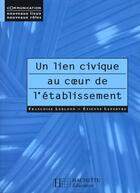 Couverture du livre « Un Lien Civique Au Coeur De L'Etablissement » de F Leblond et E Lefebvre aux éditions Hachette Education