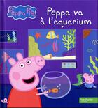 Couverture du livre « Peppa pig - peppa a l'aquarium » de  aux éditions Hachette Jeunesse
