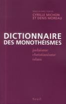 Couverture du livre « Dictionnaire des monothéismes ; judaïsme, christianisme, islam » de  aux éditions Seuil