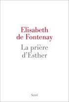 Couverture du livre « La prière d'Esther » de Elisabeth De Fontenay aux éditions Seuil