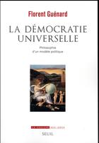 Couverture du livre « La démocratie universelle ; philosophie d'un modèle politique » de Florent Guenard aux éditions Seuil