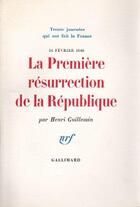 Couverture du livre « La premiere resurrection de la republique - (24 fevrier 1848) » de Henri Guillemin aux éditions Gallimard