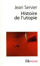 Couverture du livre « Histoire de l'utopie » de Jean Servier aux éditions Folio