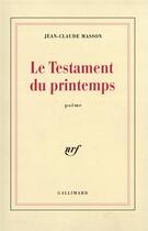 Couverture du livre « Le testament du printemps » de Jean-Claude Masson aux éditions Gallimard