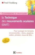 Couverture du livre « Comprendre et pratiquer la technique des mouvements oculaires (emt) » de Fred Friedberg aux éditions Dunod