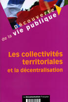Couverture du livre « Le collectivites territoriales et la decentralisation » de  aux éditions Documentation Francaise