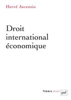 Couverture du livre « Droit international économique » de Herve Ascensio aux éditions Puf