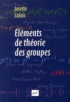 Couverture du livre « Éléments de théorie des groupes » de Josette Calais aux éditions Puf