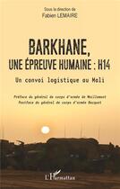 Couverture du livre « Barkhane, une épreuve humaine : H14, un convoi logistique au Mali » de Fabien Lemaire aux éditions L'harmattan