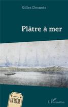 Couverture du livre « Plâtre à mer » de Gilles Desnots aux éditions L'harmattan