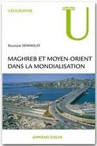 Couverture du livre « Maghreb et Moyen-Orient dans la mondialisation » de Bouziane Semmoud aux éditions Armand Colin