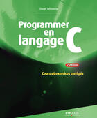 Couverture du livre « Programmer en langage C ; cours et exercices corrigés (5e édition) » de Claude Delannoy aux éditions Eyrolles