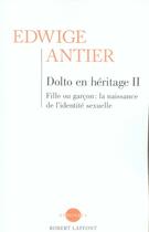 Couverture du livre « Dolto en heritage t.2 ; fille ou garcon : la naissance de l'identité sexuelle » de Edwige Antier aux éditions Robert Laffont