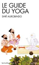 Couverture du livre « Le guide du yoga » de Shri Aurobindo aux éditions Albin Michel