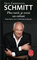 Couverture du livre « Plus tard, je serai un enfant ; entretiens avec Catherine Lalanne » de Éric-Emmanuel Schmitt aux éditions Le Livre De Poche