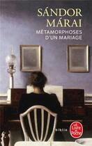 Couverture du livre « Métamorphoses d'un mariage » de Sandor Marai aux éditions Le Livre De Poche