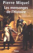 Couverture du livre « Les Mensonges De L'Histoire T.1 » de Pierre Miquel aux éditions Perrin