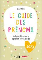 Couverture du livre « Le guide des prénoms : tout pour bien choisir le prénom de votre bébé (édition 2023) » de Julie Milbin aux éditions Solar