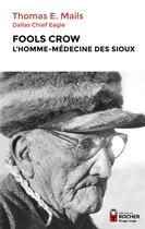 Couverture du livre « Fools Crow, l'homme-médecine des Sioux » de Thomas E. Mails aux éditions Rocher