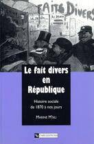 Couverture du livre « Le Fait divers en République : Histoire sociale de 1870 à nos jours » de Marine M'Sili aux éditions Cnrs