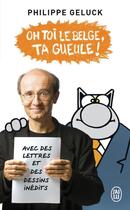 Couverture du livre « Oh toi le belge, ta gueule ! » de Philippe Geluck aux éditions J'ai Lu